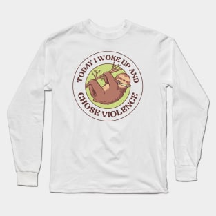 Today I Woke Up And Chose Violence by Tobe Fonseca Long Sleeve T-Shirt